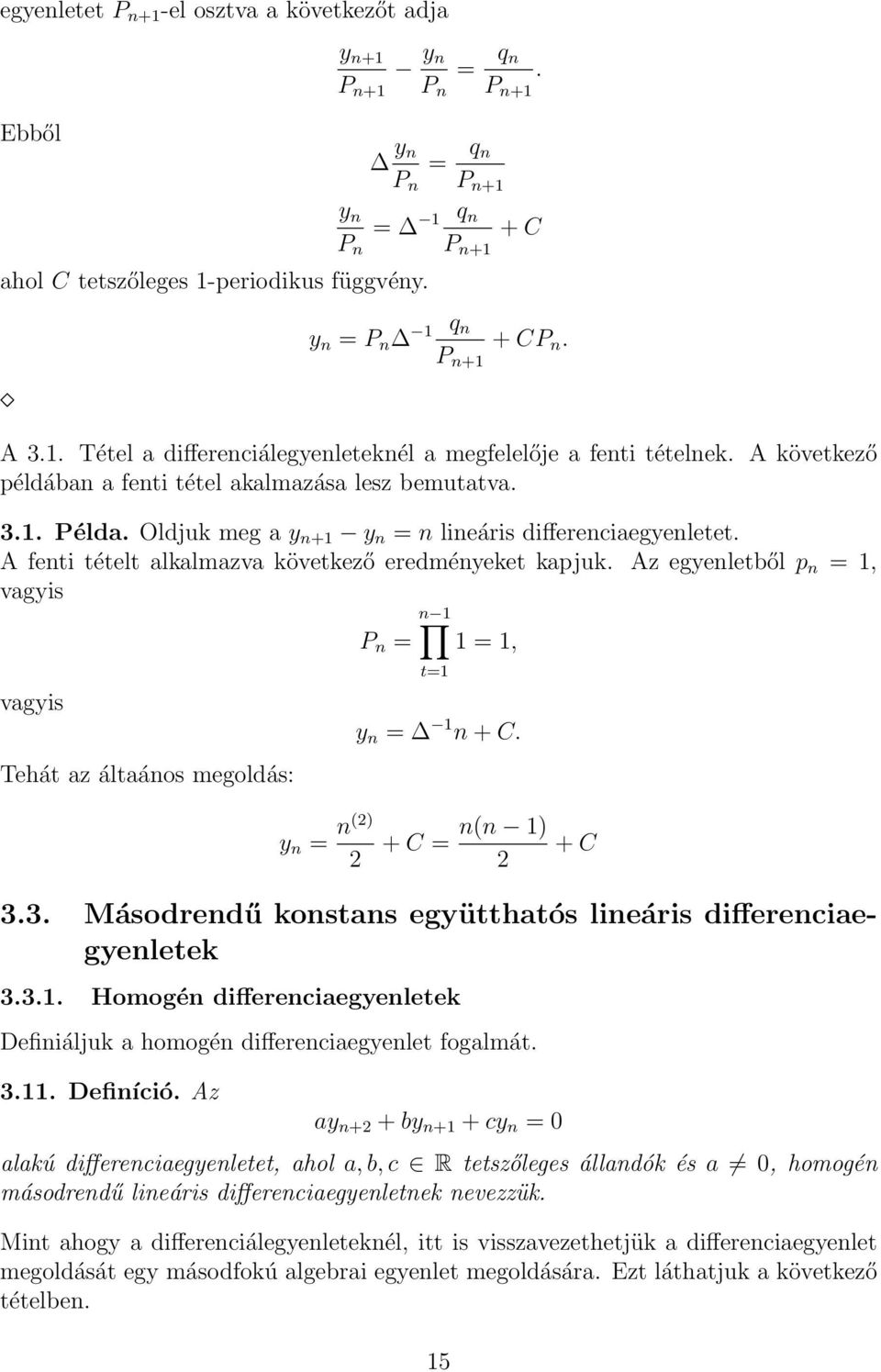 Oldjuk meg a y n+1 y n = n lineáris differenciaegyenletet. A fenti tételt alkalmazva következő eredményeket kapjuk.