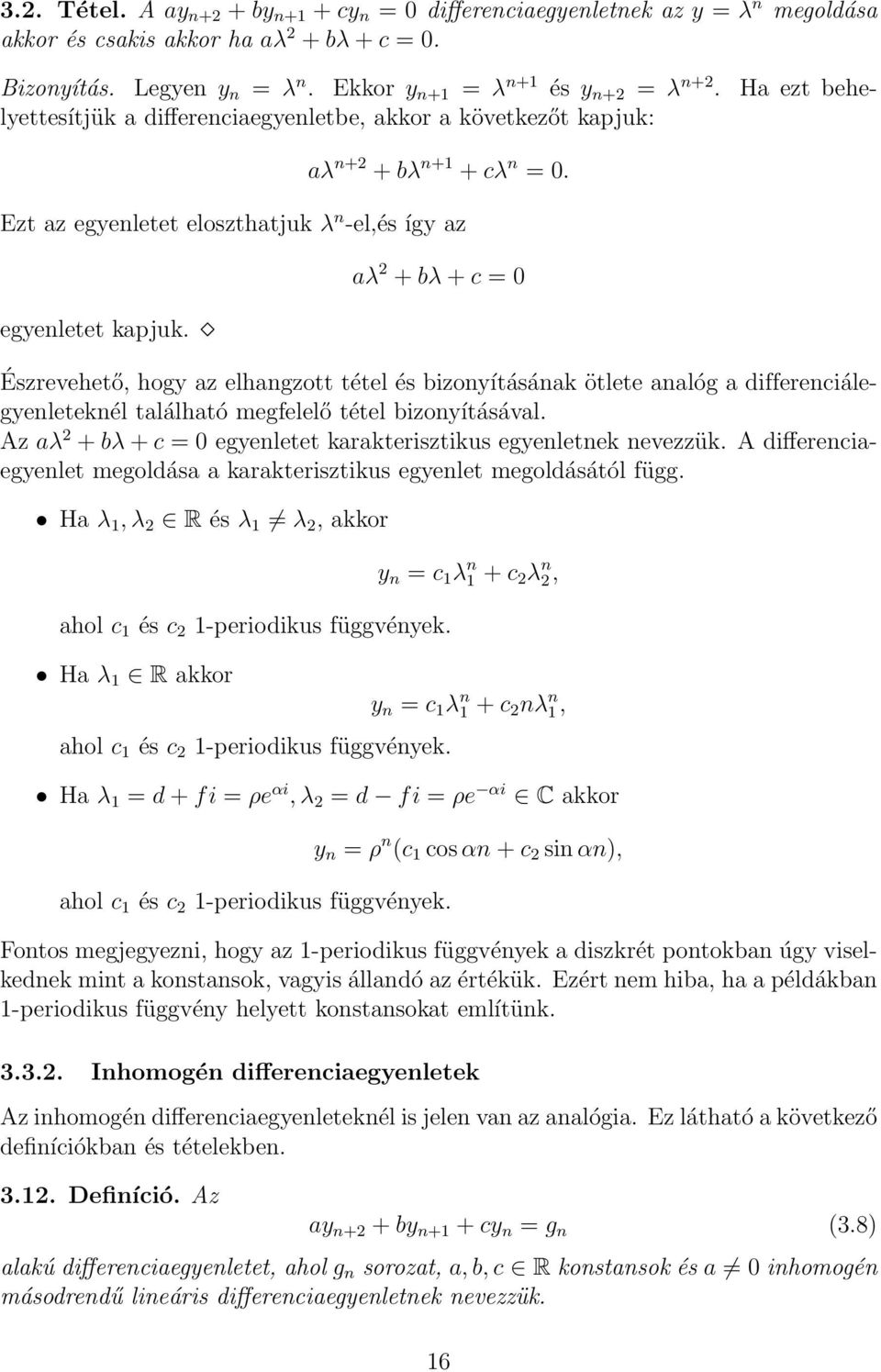 aλ + bλ + c = 0 Észrevehető, hogy az elhangzott tétel és bizonyításának ötlete analóg a differenciálegyenleteknél található megfelelő tétel bizonyításával.