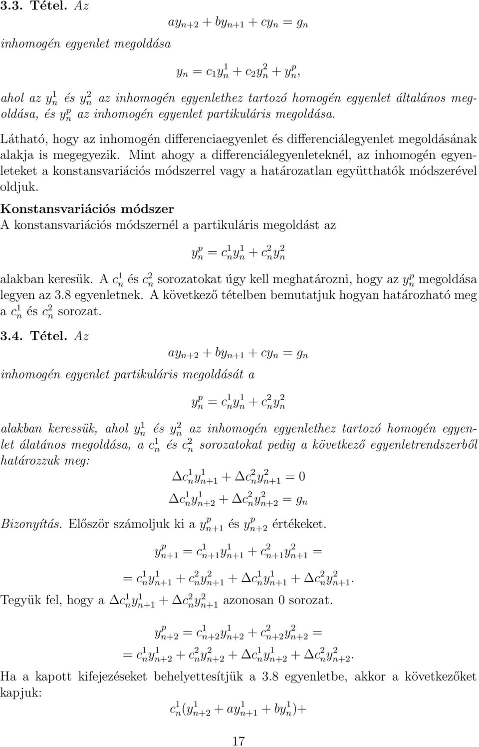 inhomogén egyenlet partikuláris megoldása. Látható, hogy az inhomogén differenciaegyenlet és differenciálegyenlet megoldásának alakja is megegyezik.