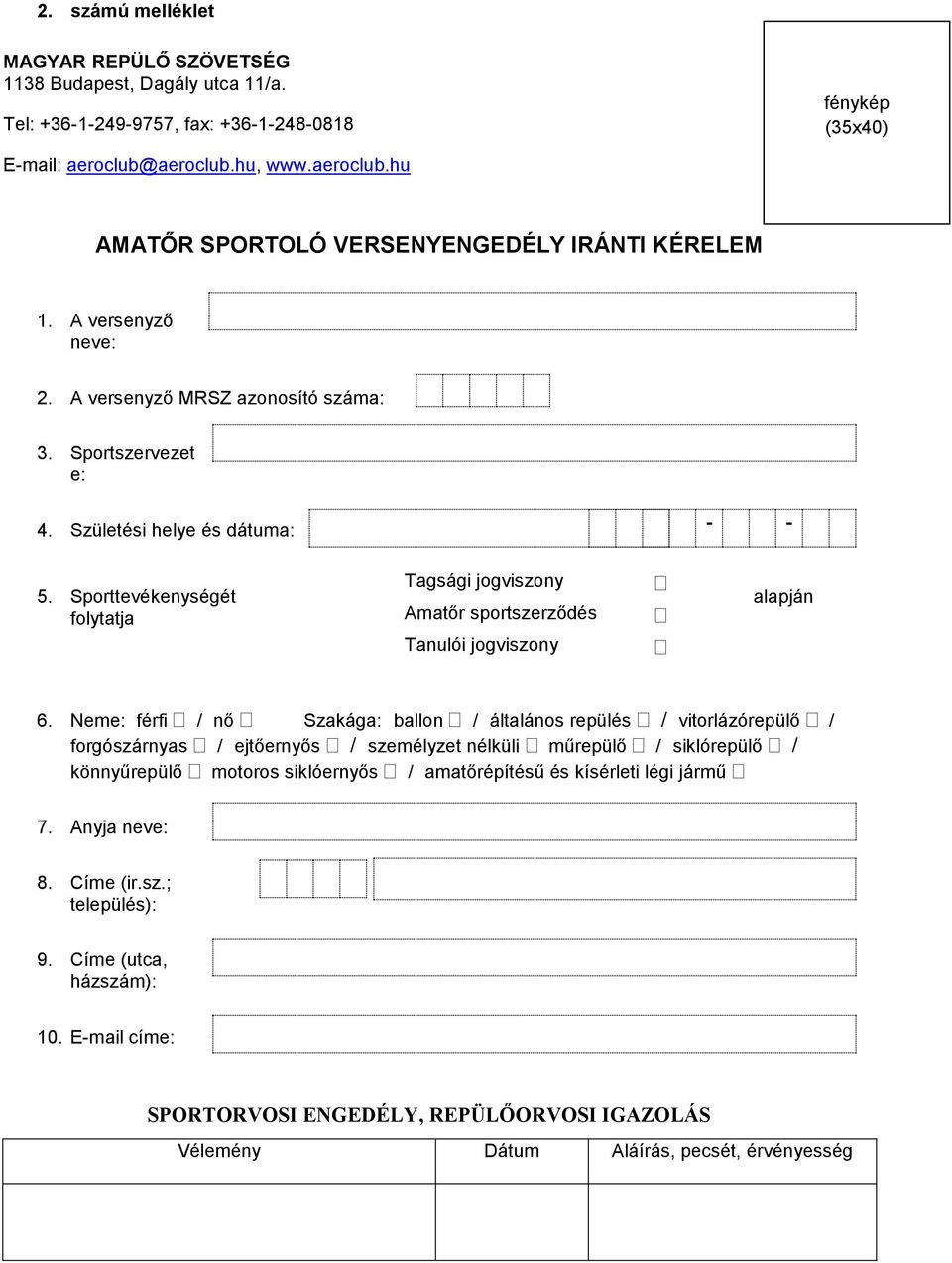 Születési helye és dátuma: - - Tagsági jogviszony 5. Sporttevékenységét alapján folytatja Amatőr sportszerződés Tanulói jogviszony 6.