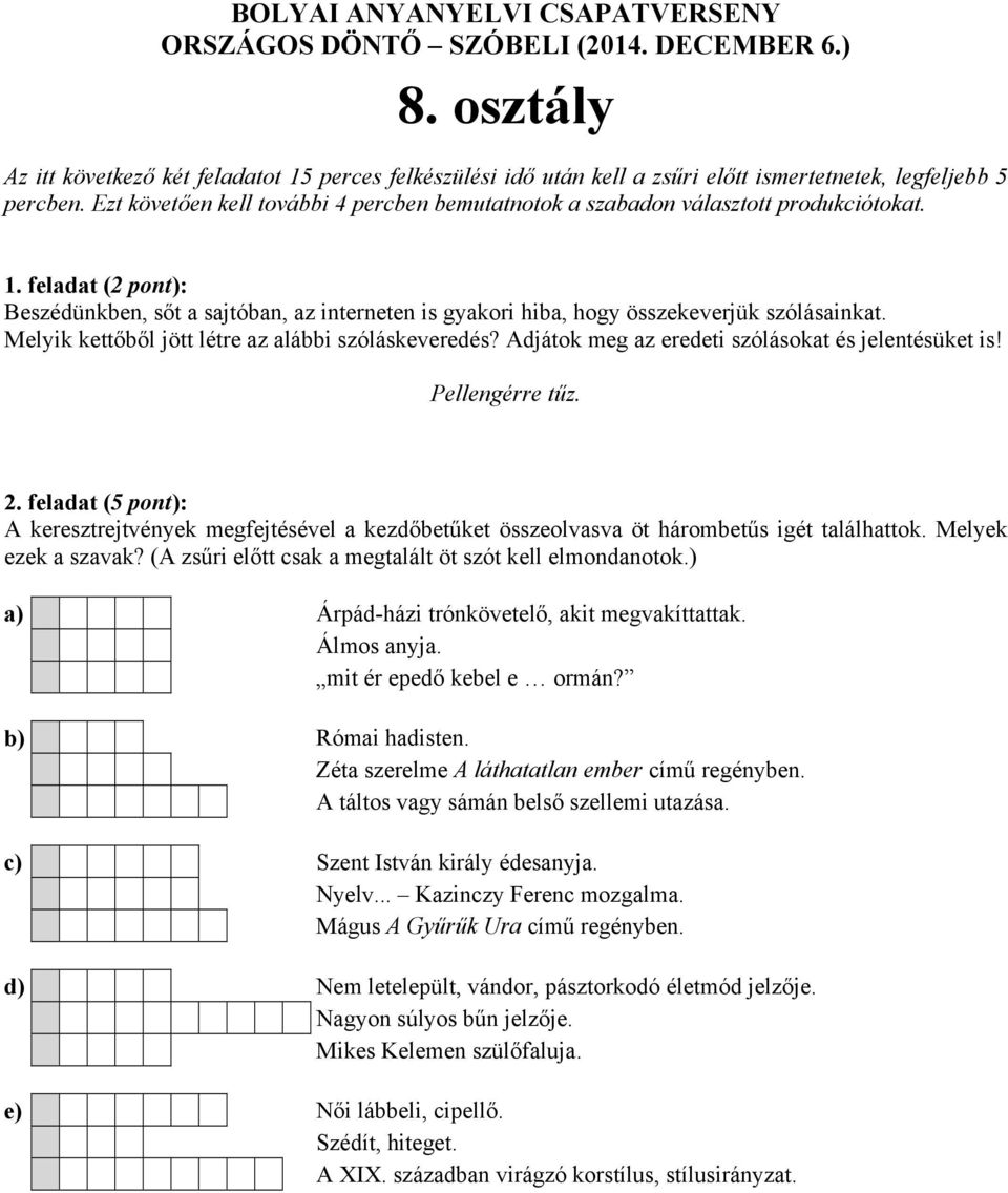 c) Szent István király édesanyja. Nyelv... Kazinczy Ferenc mozgalma. Mágus A Gyűrűk Ura című regényben.