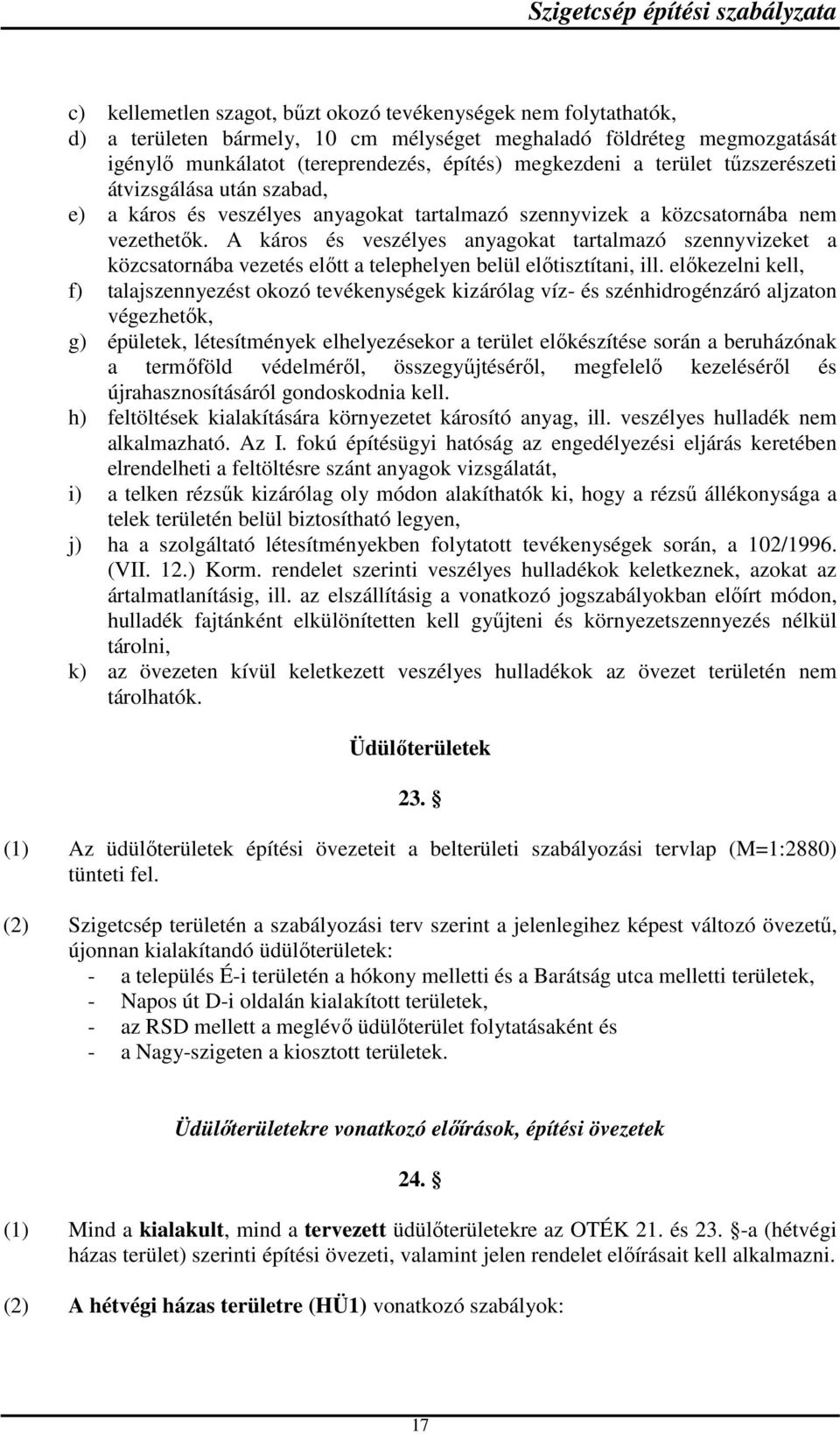 A káros és veszélyes anyagokat tartalmazó szennyvizeket a közcsatornába vezetés előtt a telephelyen belül előtisztítani, ill.