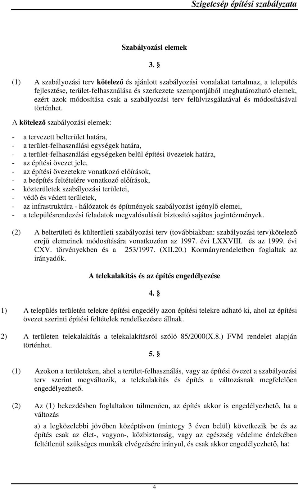 csak a szabályozási terv felülvizsgálatával és módosításával történhet.