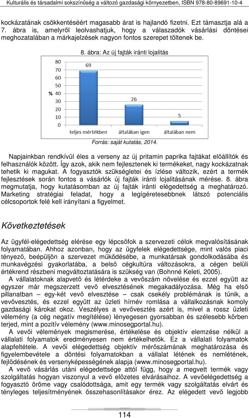 ábra: Az új fajták iránti lojalitás Forrás: saját kutatás, 2014. Napjainkban rendkívül éles a verseny az új pritamin paprika fajtákat előállítók és felhasználók között.