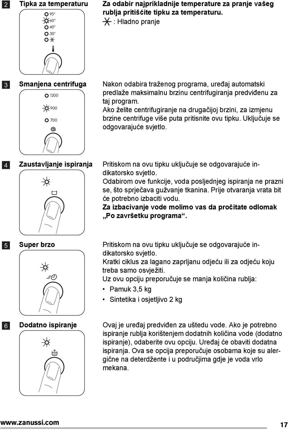 Ako želite centrifugiranje na drugačijoj brzini, za izmjenu brzine centrifuge više puta pritisnite ovu tipku. Uključuje se odgovarajuće svjetlo.