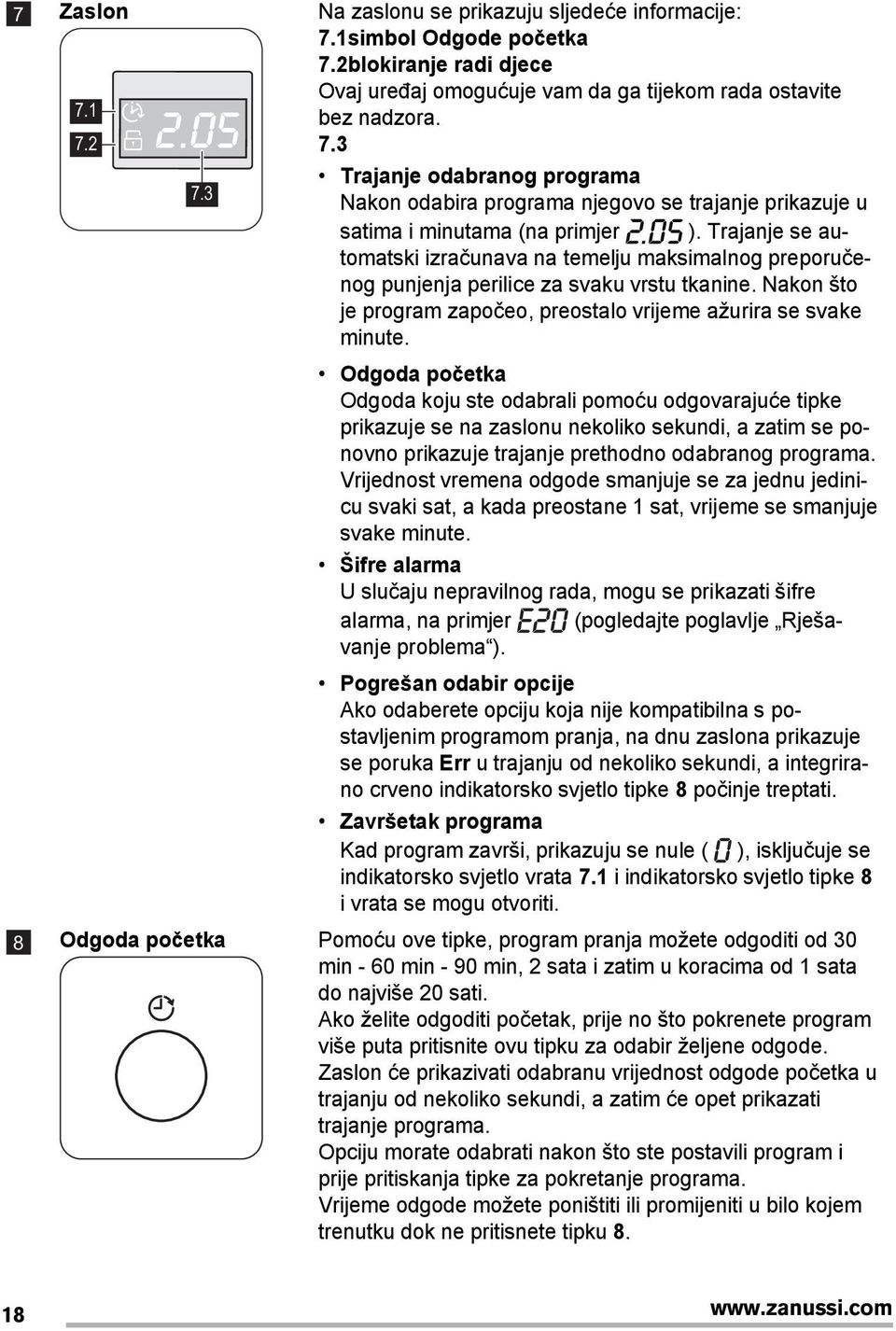 Trajanje se automatski izračunava na temelju maksimalnog preporučenog punjenja perilice za svaku vrstu tkanine. Nakon što je program započeo, preostalo vrijeme ažurira se svake minute.