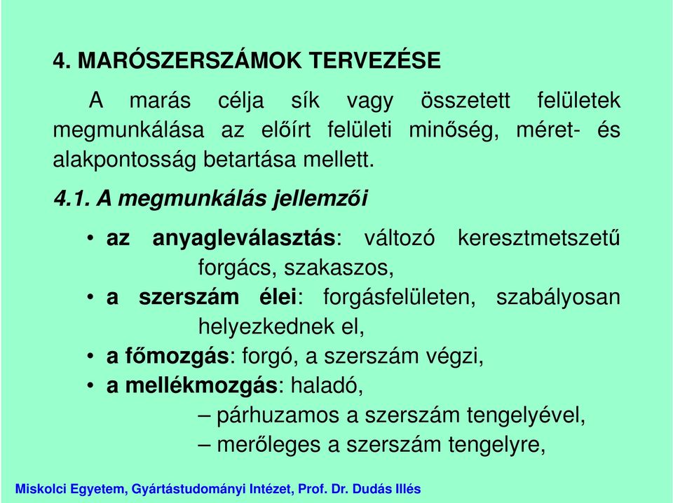 A megmunkálás jellemzői az anyagleválasztás: változó keresztmetszetű forgács, szakaszos, a szerszám élei: