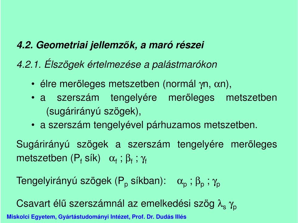 merőleges metszetben (sugárirányú szögek), a szerszám tengelyével párhuzamos metszetben.