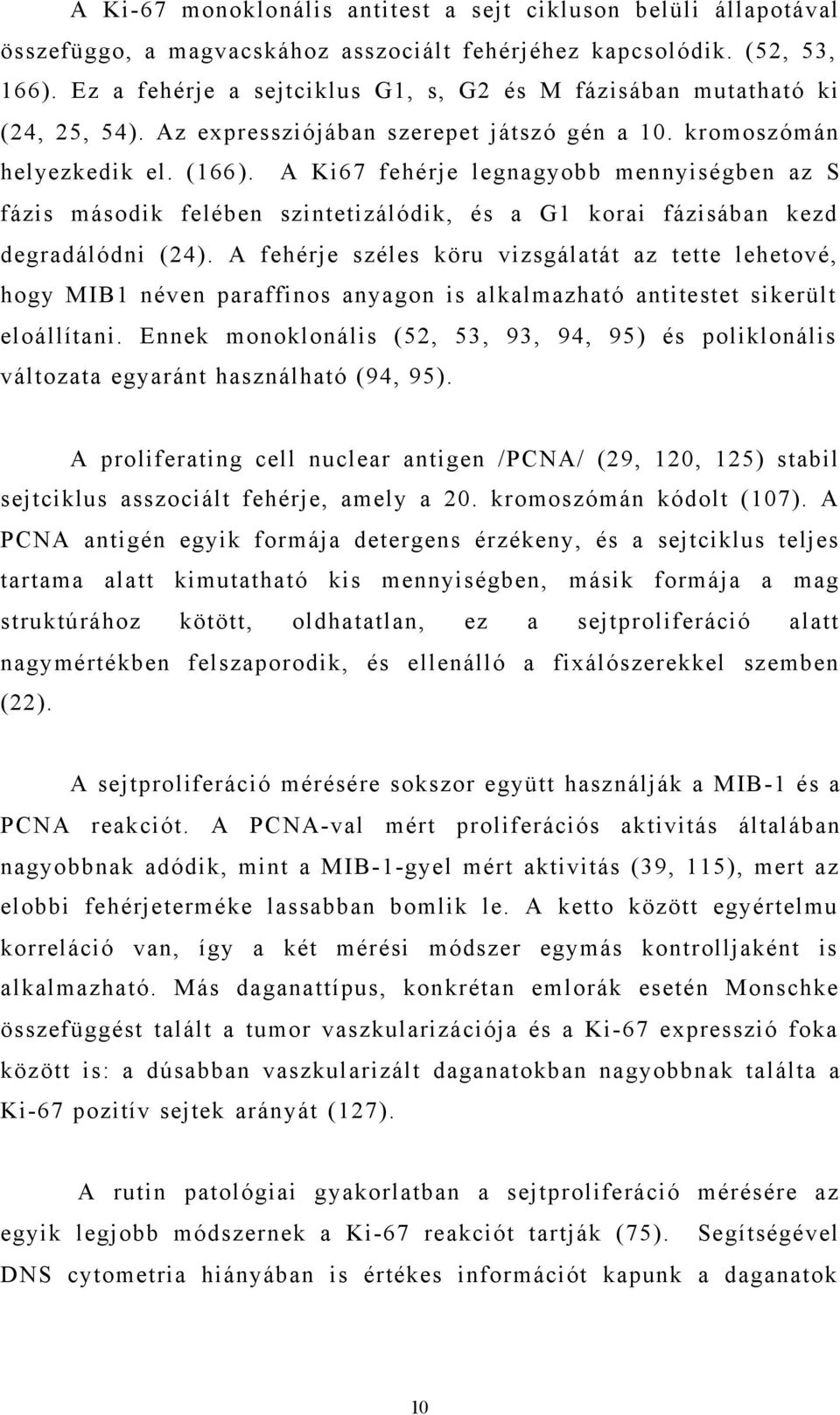 A Ki67 fehérje legnagyobb mennyiségben az S fázis második felében szintetizálódik, és a G1 korai fázisában kezd degradálódni (24).