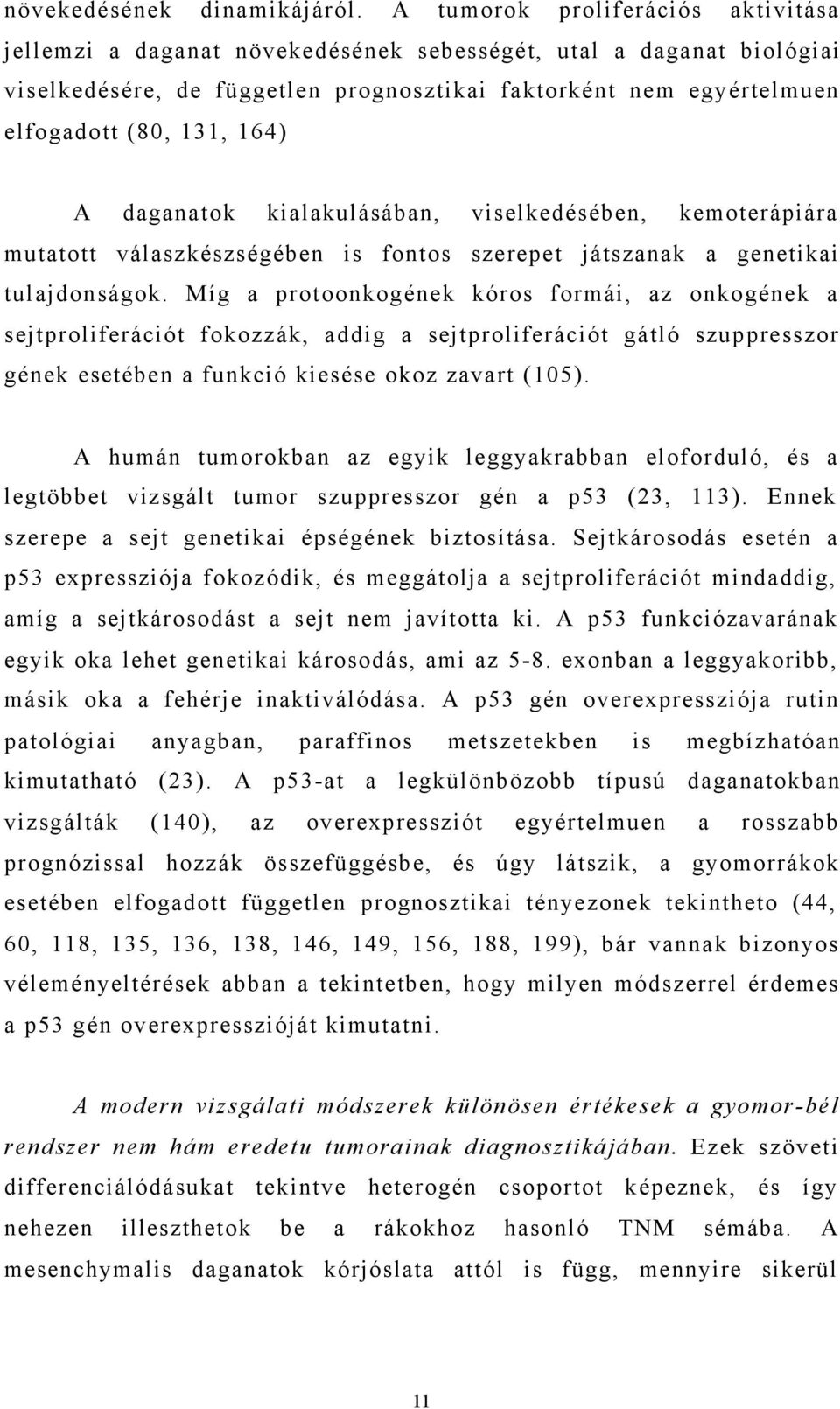 164) A daganatok kialakulásában, viselkedésében, kemoterápiára mutatott válaszkészségében is fontos szerepet játszanak a genetikai tulajdonságok.