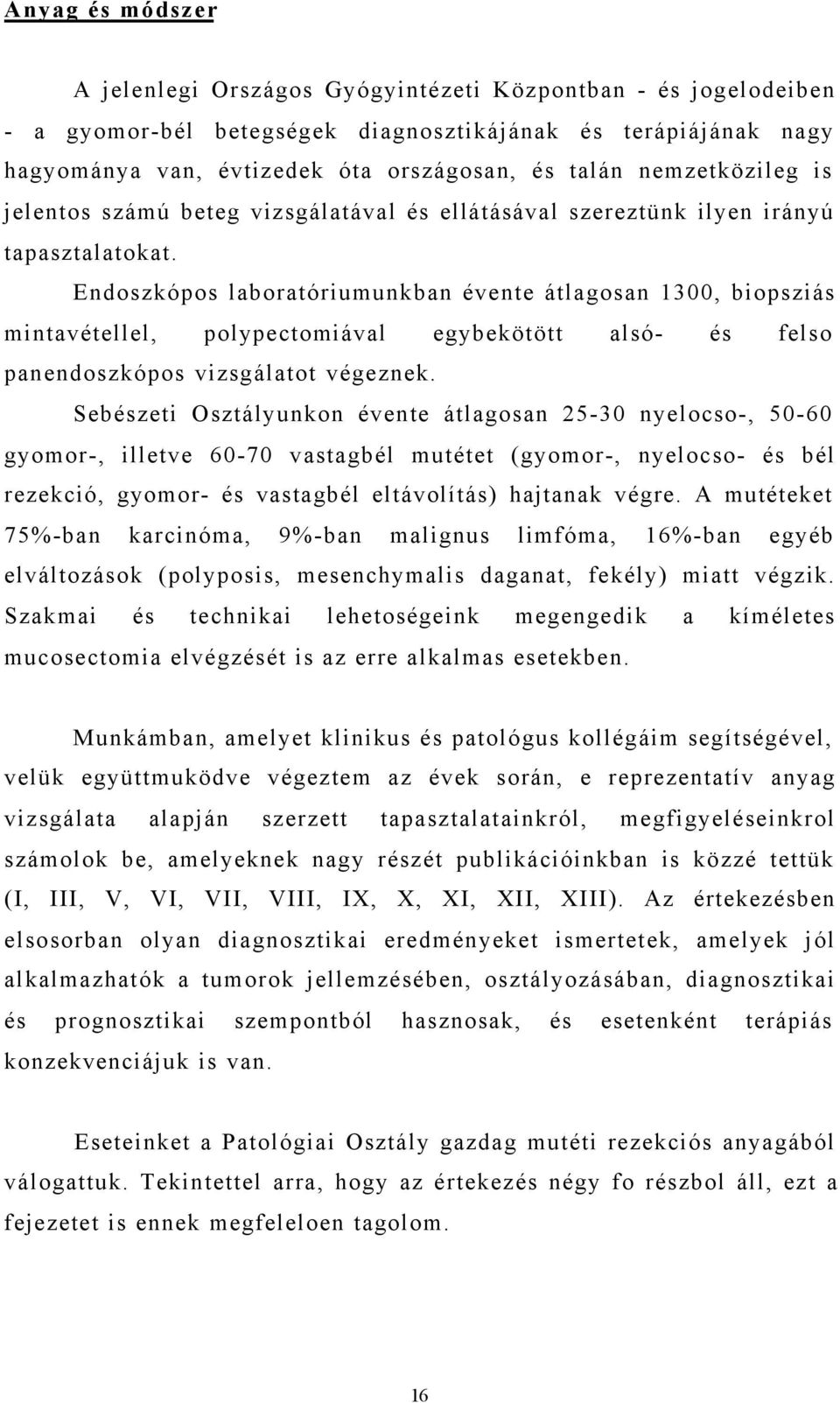 Endoszkópos laboratóriumunkban évente átlagosan 1300, biopsziás mintavétellel, polypectomiával egybekötött alsó- és felso panendoszkópos vizsgálatot végeznek.