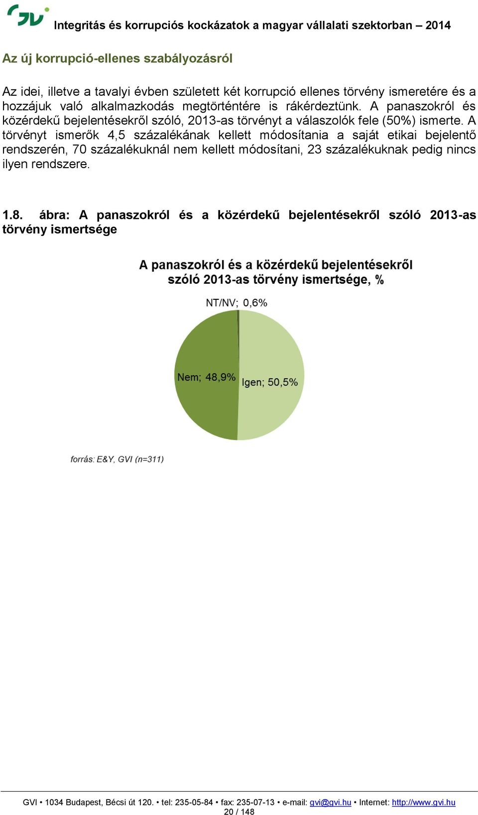 A panaszokról és közérdekű bejelentésekről szóló, 2013-as törvényt a válaszolók fele (50%) ismerte.