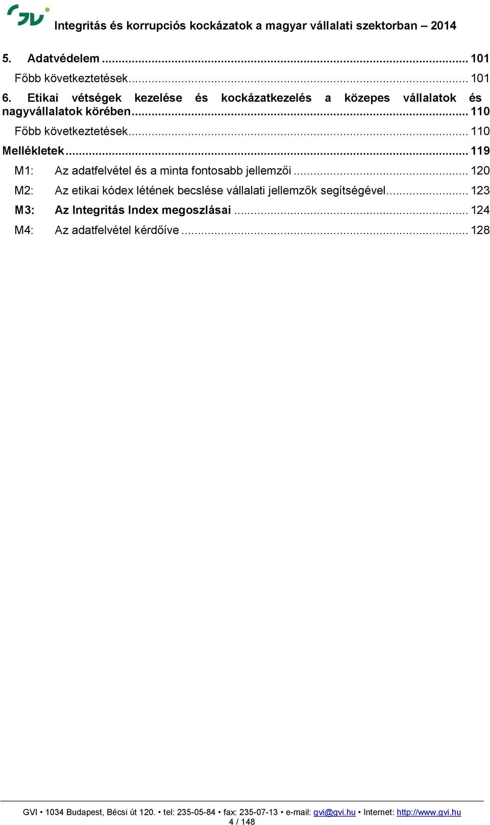 .. 110 Főbb következtetések... 110 Mellékletek... 119 M1: Az adatfelvétel és a minta fontosabb jellemzői.