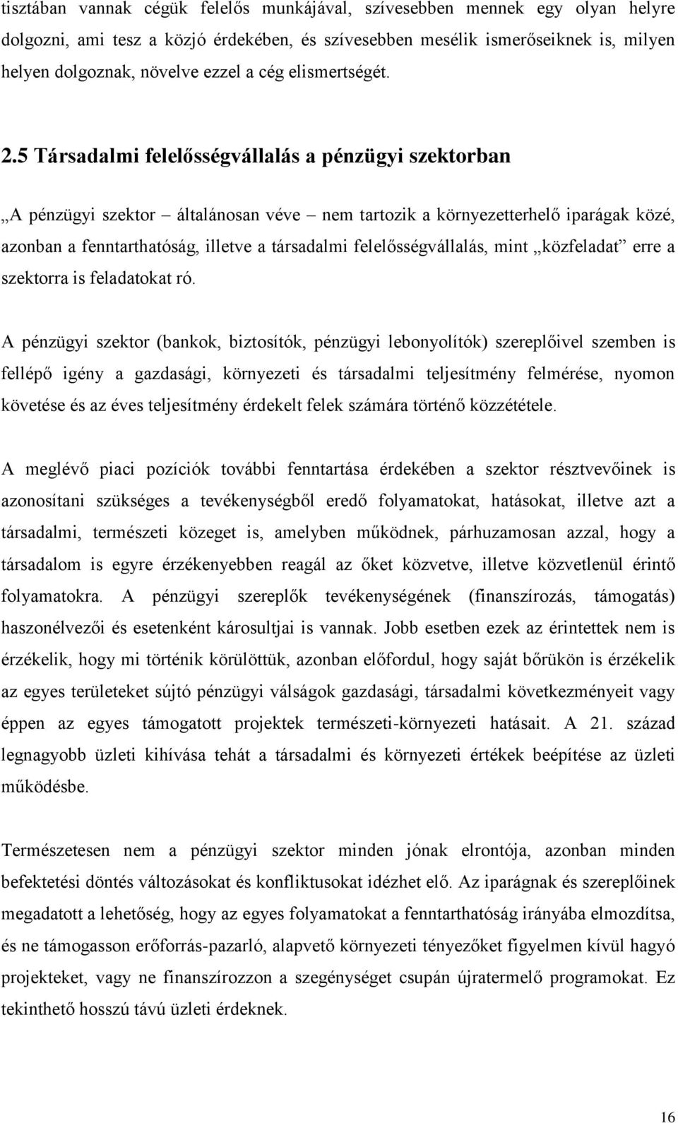 5 Társadalmi felelősségvállalás a pénzügyi szektorban A pénzügyi szektor általánosan véve nem tartozik a környezetterhelő iparágak közé, azonban a fenntarthatóság, illetve a társadalmi