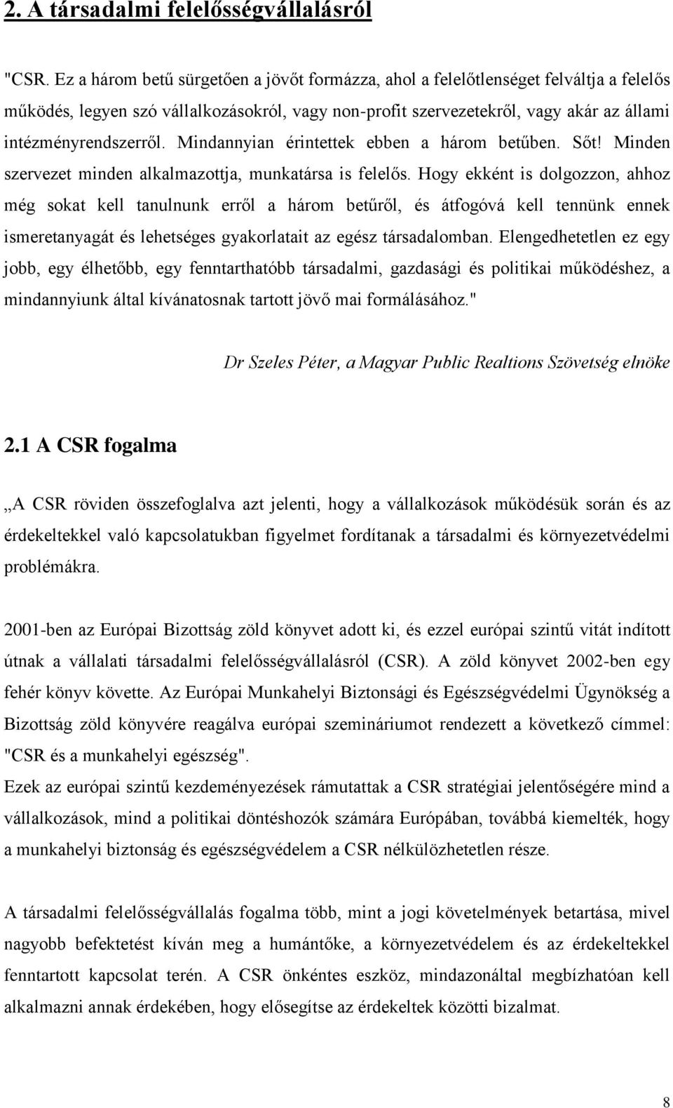 Mindannyian érintettek ebben a három betűben. Sőt! Minden szervezet minden alkalmazottja, munkatársa is felelős.