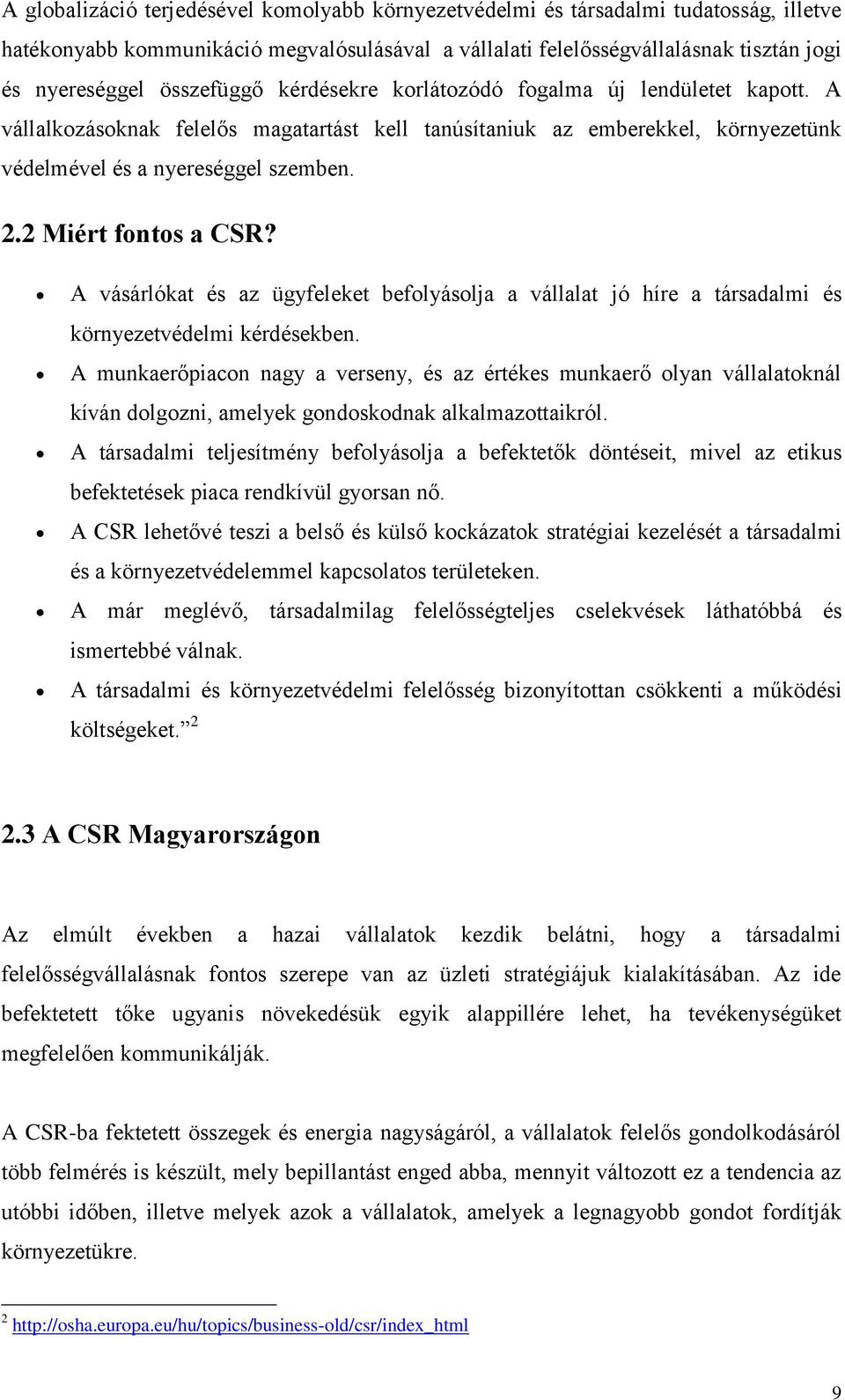 2 Miért fontos a CSR? A vásárlókat és az ügyfeleket befolyásolja a vállalat jó híre a társadalmi és környezetvédelmi kérdésekben.