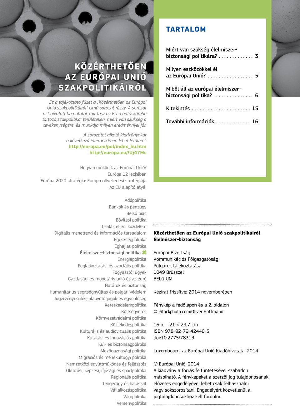 Miért van szükség élelmiszerbiztonsági politikára?... 3 Milyen eszközökkel él az Európai Unió?... 5 Miből áll az európai élelmiszerbiztonsági politika?... 6 Kitekintés... 15 További információk.