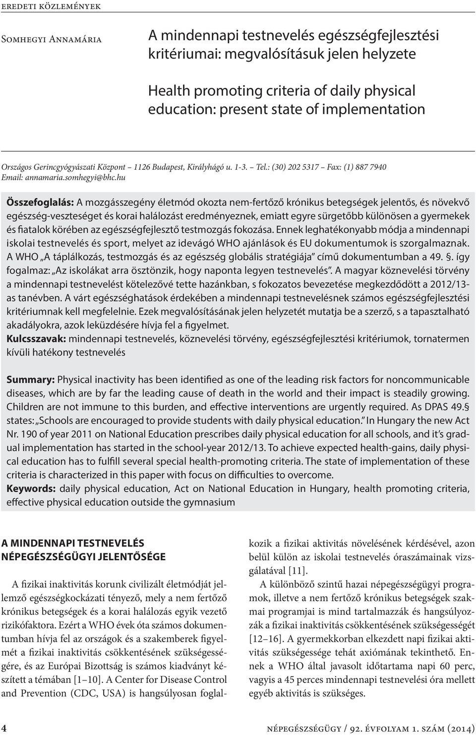 hu Összefoglalás: A mozgásszegény életmód okozta nem-fertőző krónikus betegségek jelentős, és növekvő egészség-veszteséget és korai halálozást eredményeznek, emiatt egyre sürgetőbb különösen a