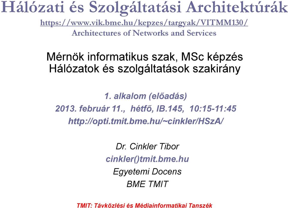 Hálózatok és szolgáltatások szakirány 1. alkalom (előadás) 2013. február 11., hétfő, IB.