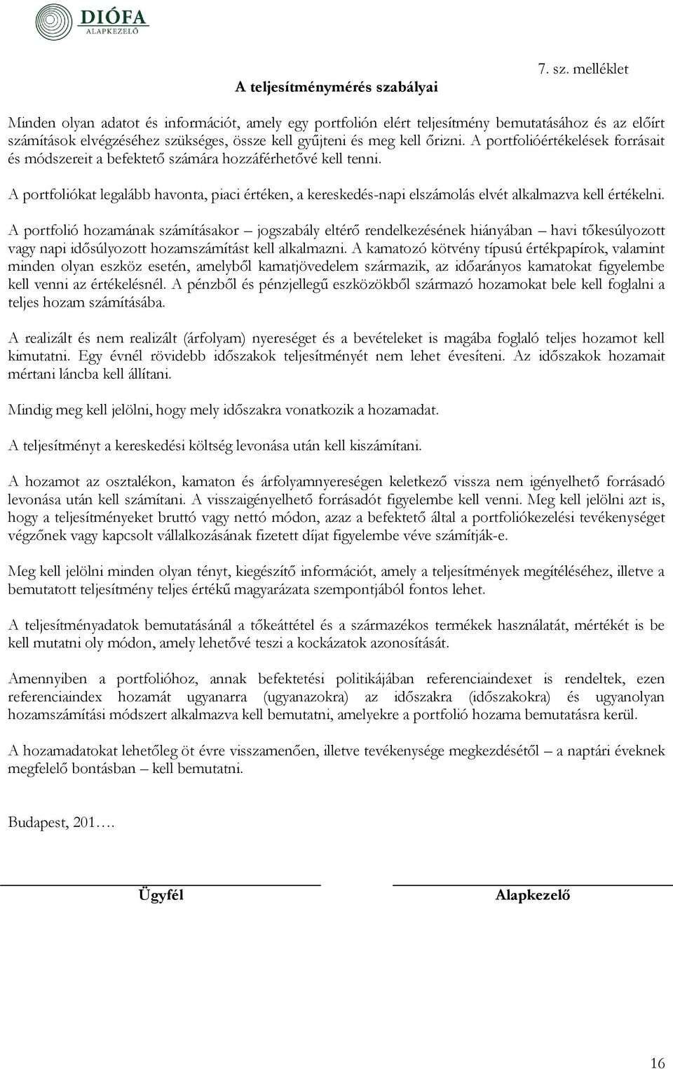 melléklet Minden olyan adatot és információt, amely egy portfolión elért teljesítmény bemutatásához és az előírt számítások elvégzéséhez szükséges, össze kell gyűjteni és meg kell őrizni.