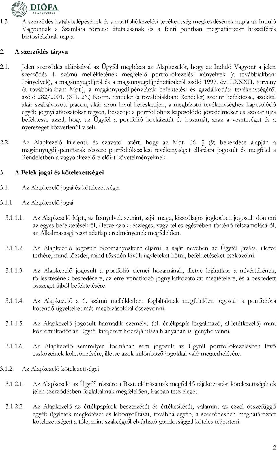 számú mellékletének megfelelő portfoliókezelési irányelvek (a továbbiakban: Irányelvek), a magánnyugdíjról és a magánnyugdíjpénztárakról szóló 1997. évi LXXXII. törvény (a továbbiakban: Mpt.