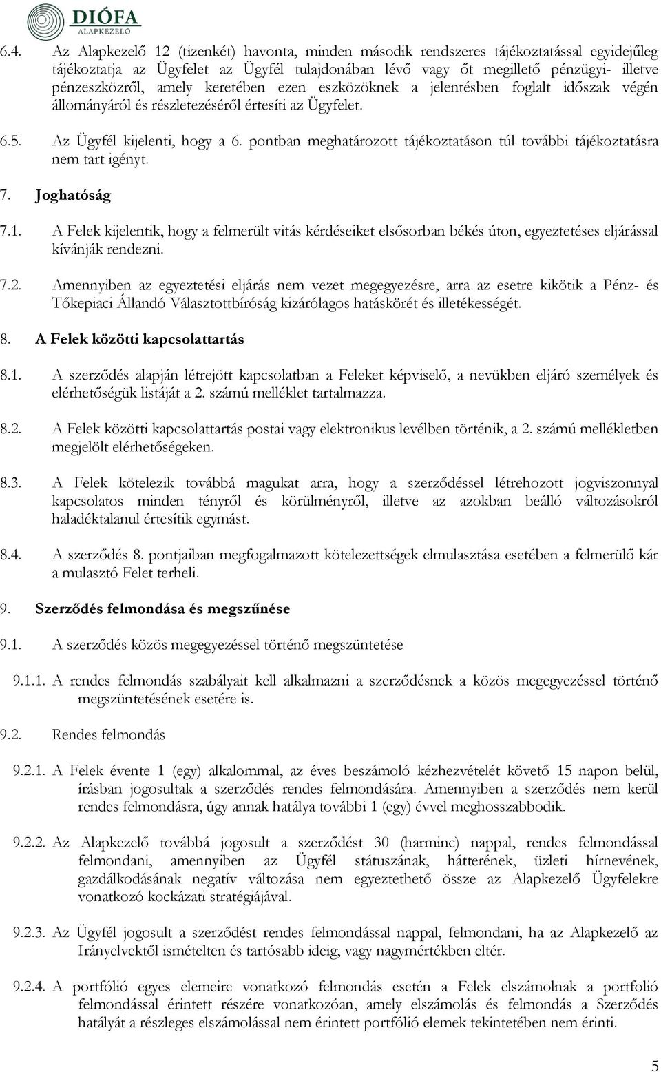 pontban meghatározott tájékoztatáson túl további tájékoztatásra nem tart igényt. 7. Joghatóság 7.1.