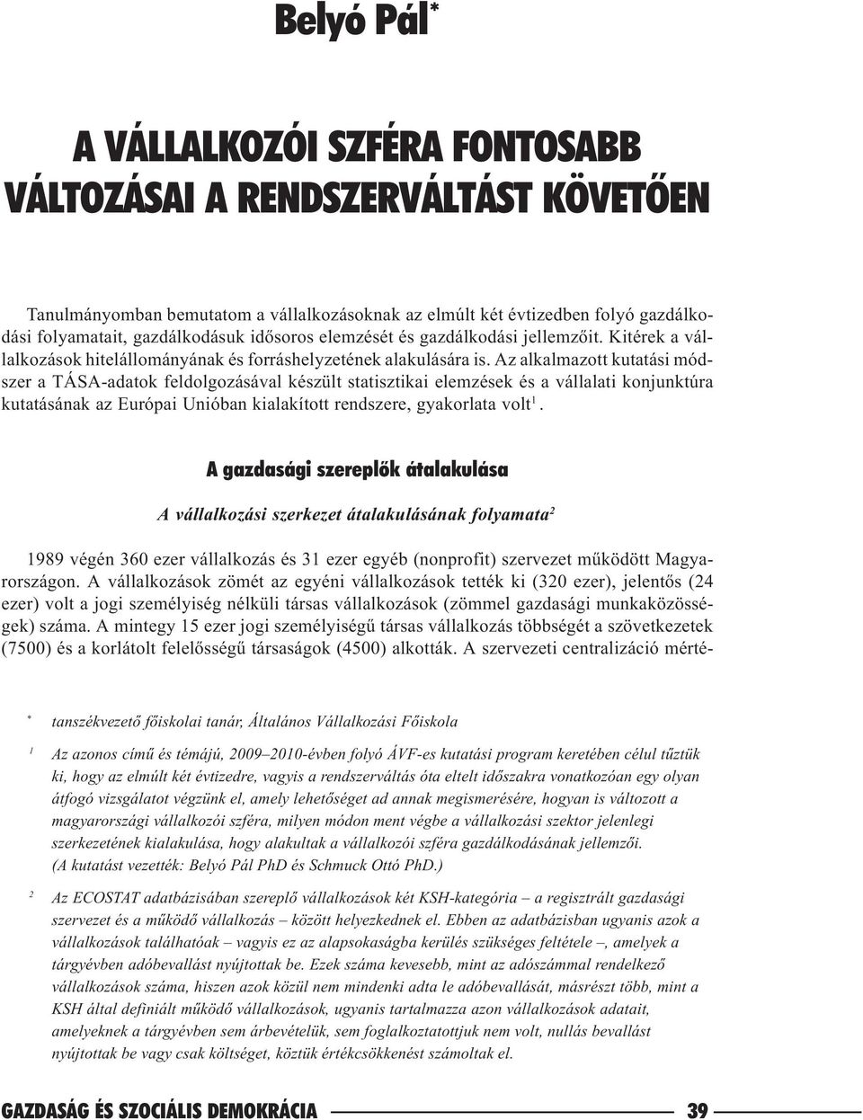 Az alkalmazott kutatási módszer a TÁSA-adatok feldolgozásával készült statisztikai elemzések és a vállalati konjunktúra kutatásának az Európai Unióban kialakított rendszere, gyakorlata volt 1.