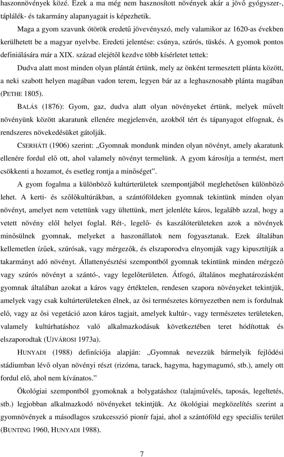 század elejétıl kezdve több kísérletet tettek: Dudva alatt most minden olyan plántát értünk, mely az önként termesztett plánta között, a neki szabott helyen magában vadon terem, legyen bár az a