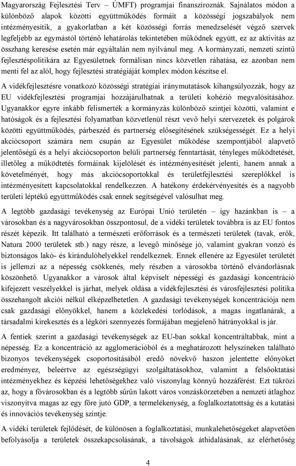 egymástól történő lehatárolás tekintetében működnek együtt, ez az aktivitás az összhang keresése esetén már egyáltalán nem nyilvánul meg.