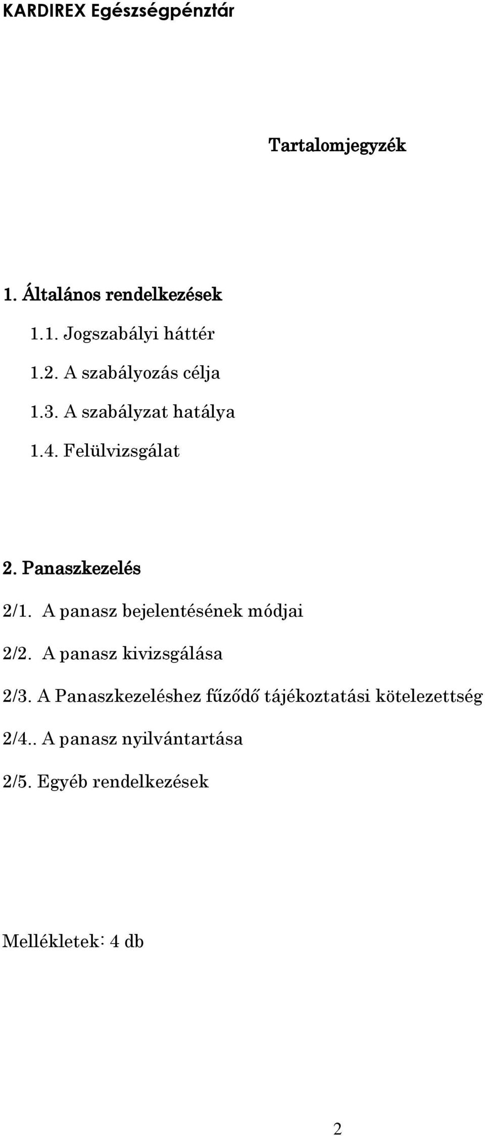 A panasz bejelentésének módjai 2/2. A panasz kivizsgálása 2/3.