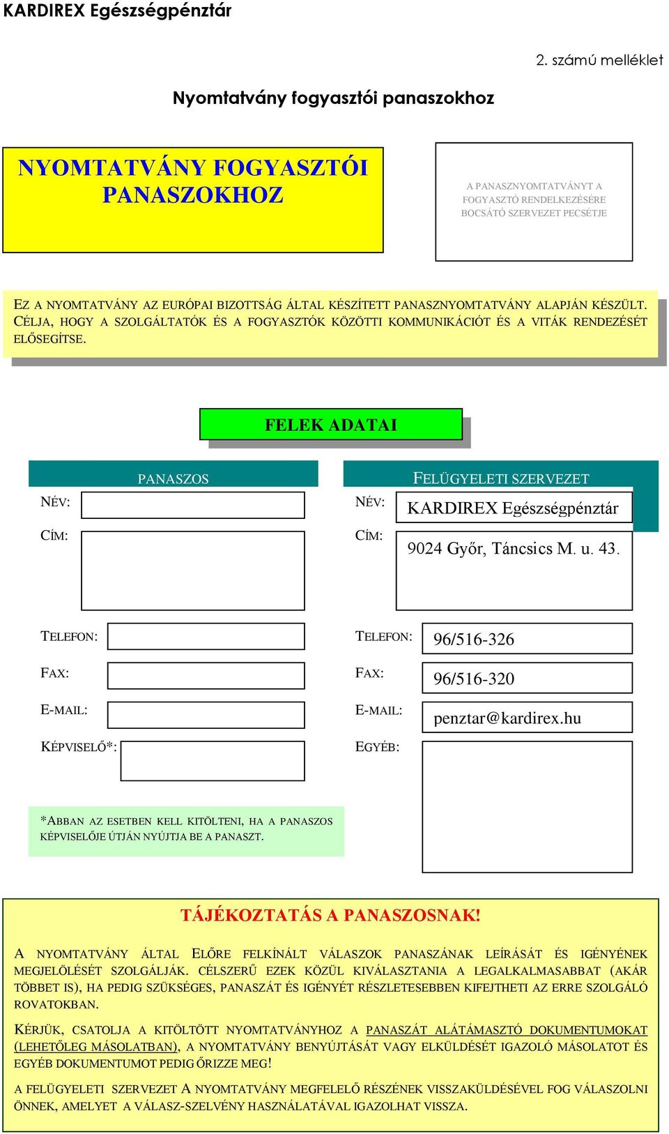 FELEK ADATAI NÉV: CÍM: PANASZOS NÉV: CÍM: FELÜGYELETI SZERVEZET KARDIREX Egészségpénztár 9024 Győr, Táncsics M. u. 43.