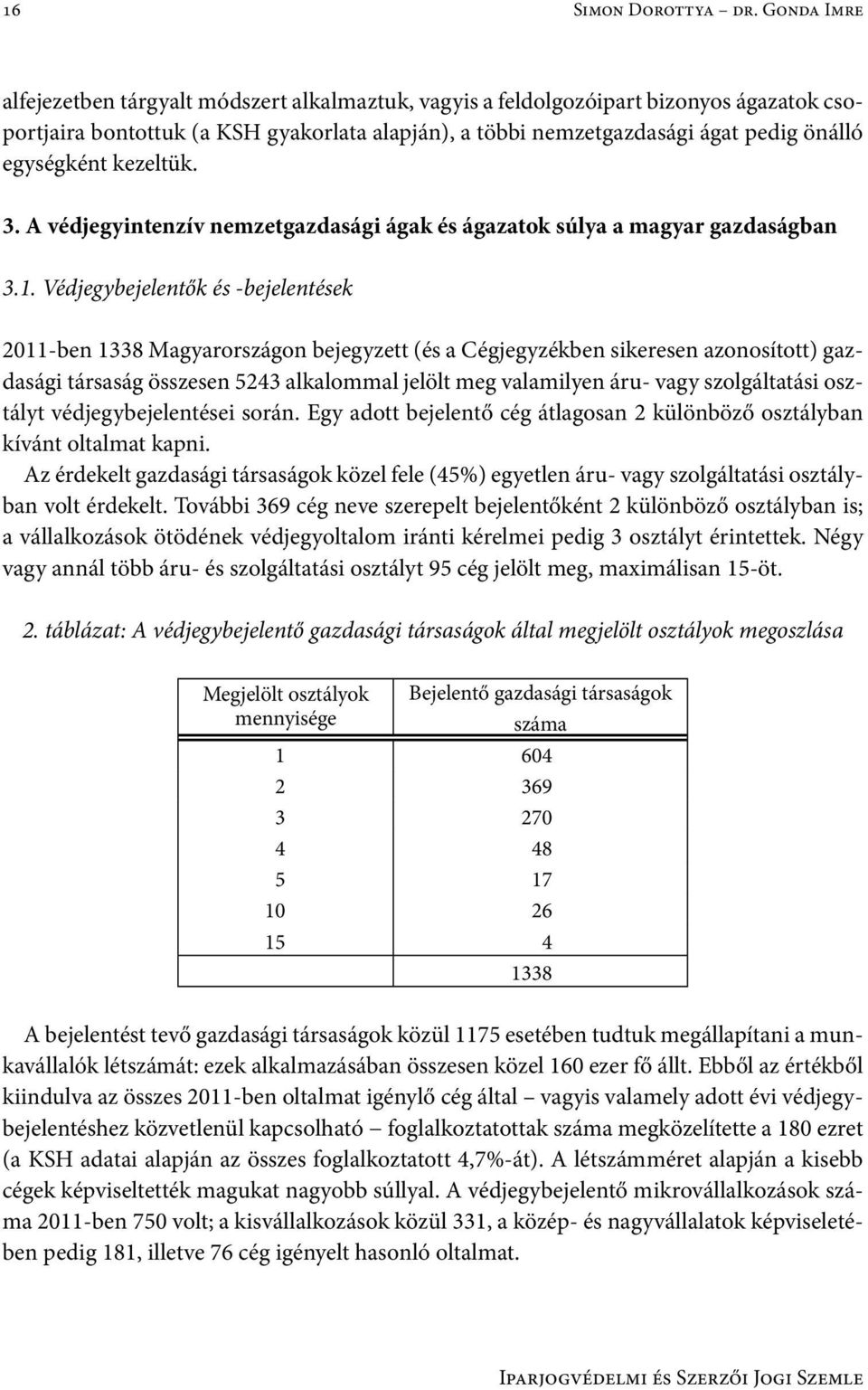 egységként kezeltük. 3. A védjegyintenzív nemzetgazdasági ágak és ágazatok súlya a magyar gazdaságban 3.1.