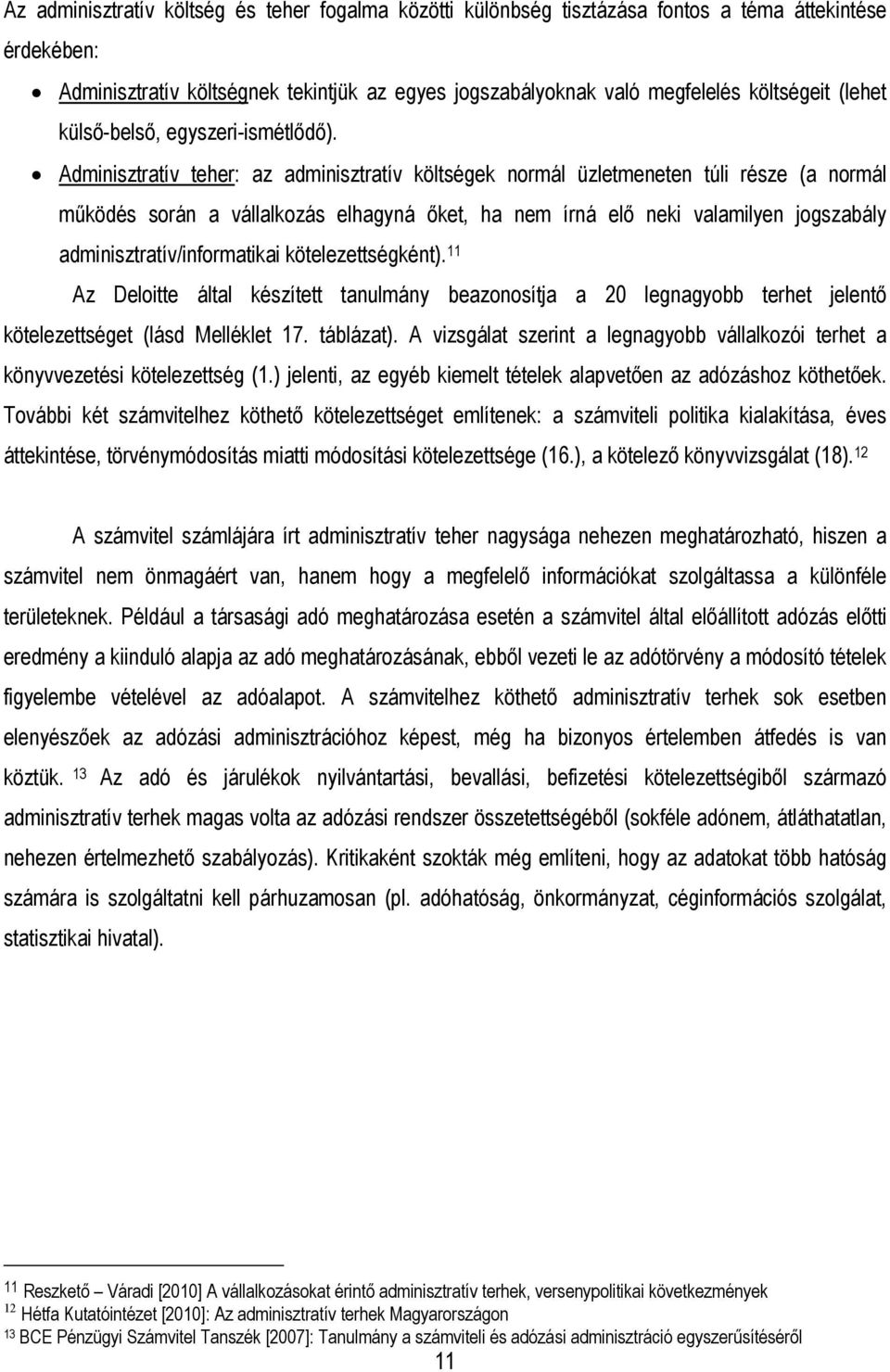 Adminisztratív teher: az adminisztratív költségek normál üzletmeneten túli része (a normál működés során a vállalkozás elhagyná őket, ha nem írná elő neki valamilyen jogszabály