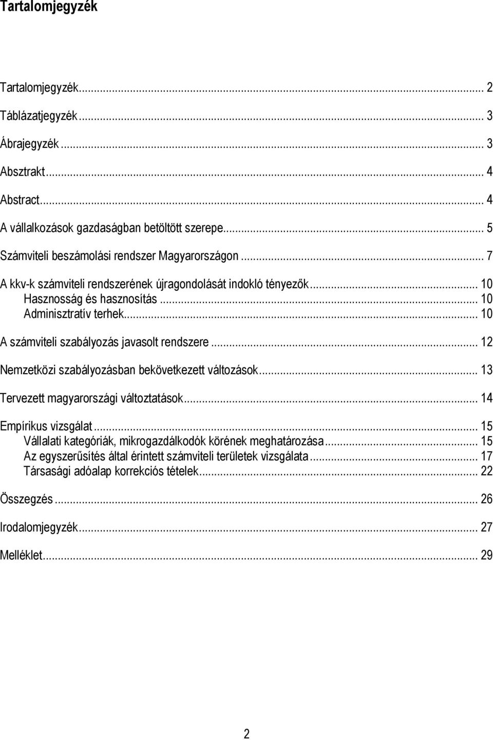 .. 10 A számviteli szabályozás javasolt rendszere... 12 Nemzetközi szabályozásban bekövetkezett változások... 13 Tervezett magyarországi változtatások... 14 Empírikus vizsgálat.