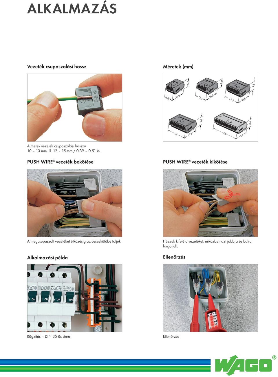 51 in. PUSH WIRE vezeték bekötése PUSH WIRE vezeték kikötése A megcsupaszolt vezetéket ütközésig az be toljuk.