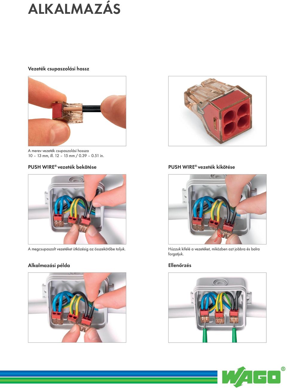 PUSH WIRE vezeték bekötése PUSH WIRE vezeték kikötése A megcsupaszolt