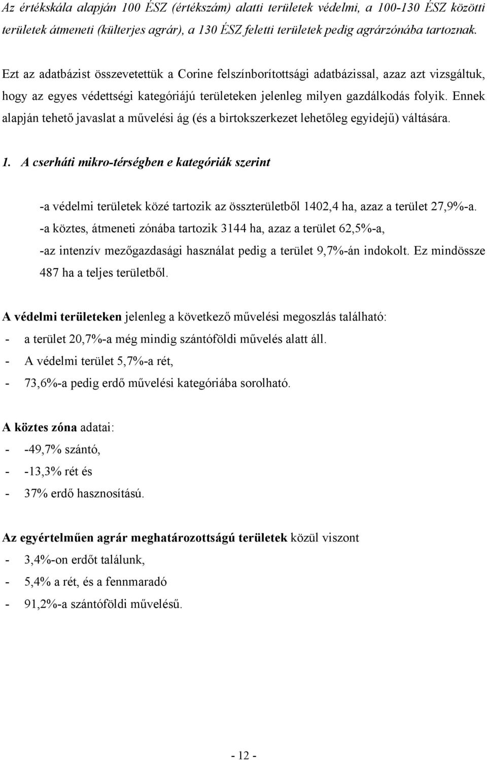 Ennek alapján tehető javaslat a művelési ág (és a birtokszerkezet lehetőleg egyidejű) váltására. 1.