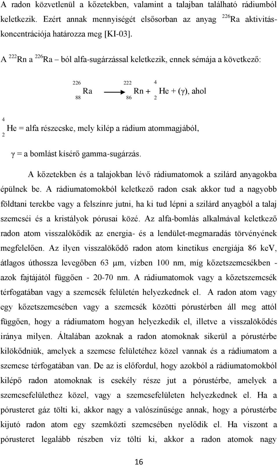 gaa-sugárzás. A kőzetekben és a talajokban lévő rádiuatook a szilárd anyagokba épülnek be.