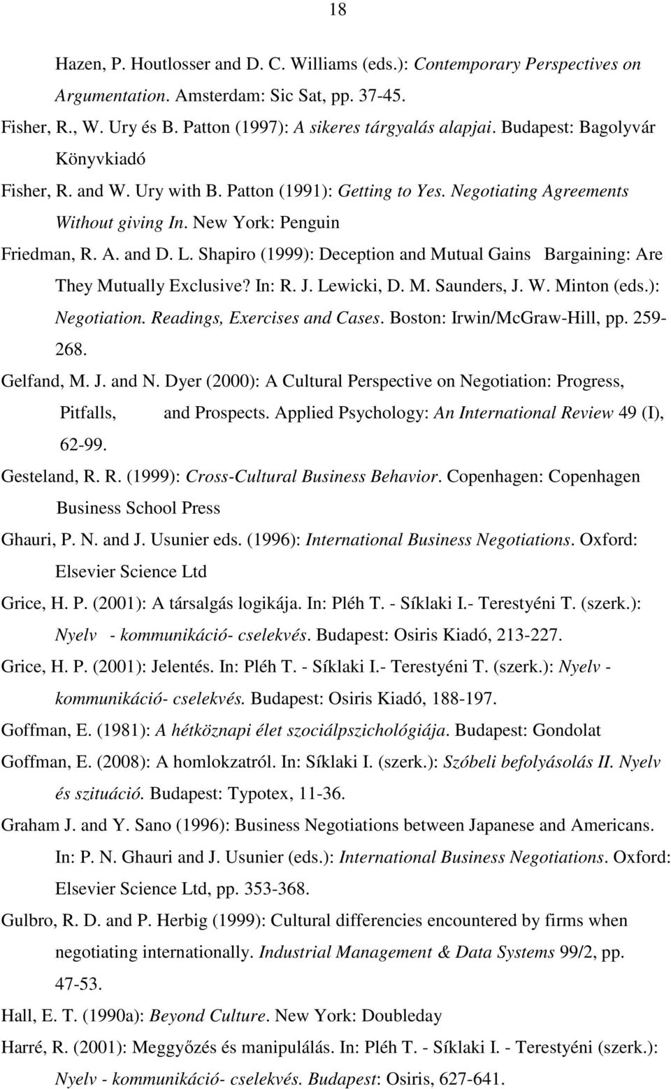 Shapiro (1999): Deception and Mutual Gains Bargaining: Are They Mutually Exclusive? In: R. J. Lewicki, D. M. Saunders, J. W. Minton (eds.): Negotiation. Readings, Exercises and Cases.