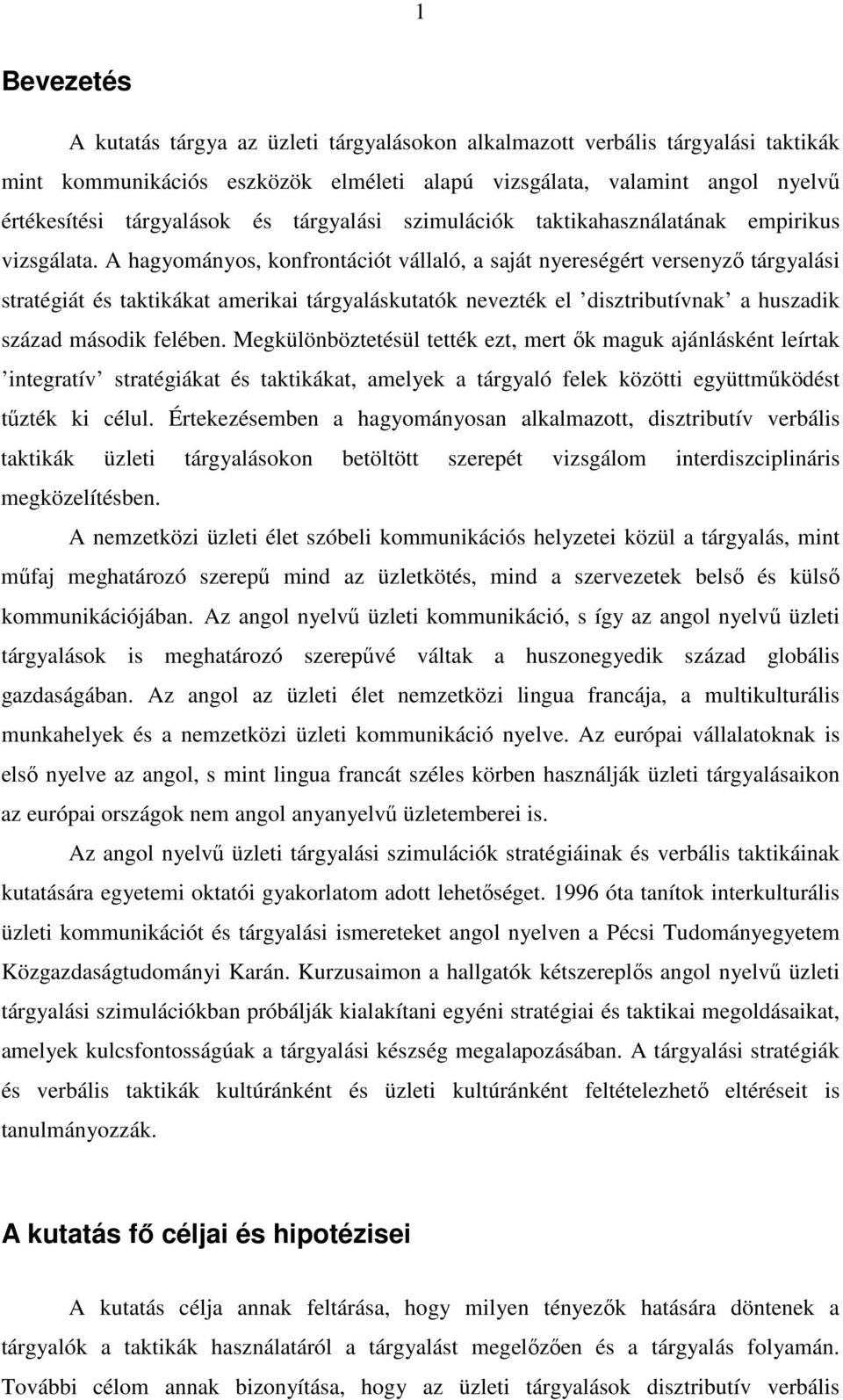 A hagyományos, konfrontációt vállaló, a saját nyereségért versenyző tárgyalási stratégiát és taktikákat amerikai tárgyaláskutatók nevezték el disztributívnak a huszadik század második felében.