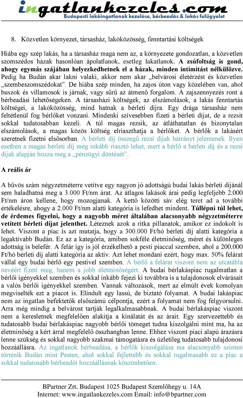 Pedig ha Budán akar lakni valaki, akkor nem akar belvárosi életérzést és közvetlen szembeszomszédokat.