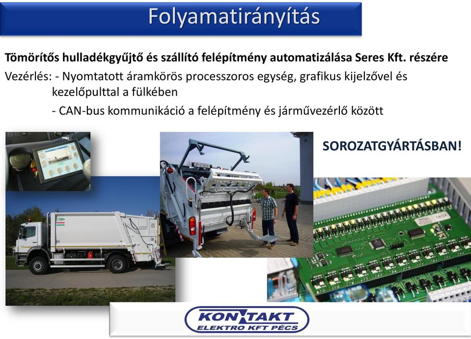 részére Vezérlés: - Nyomtatott áramkörös processzoros egység, grafikus