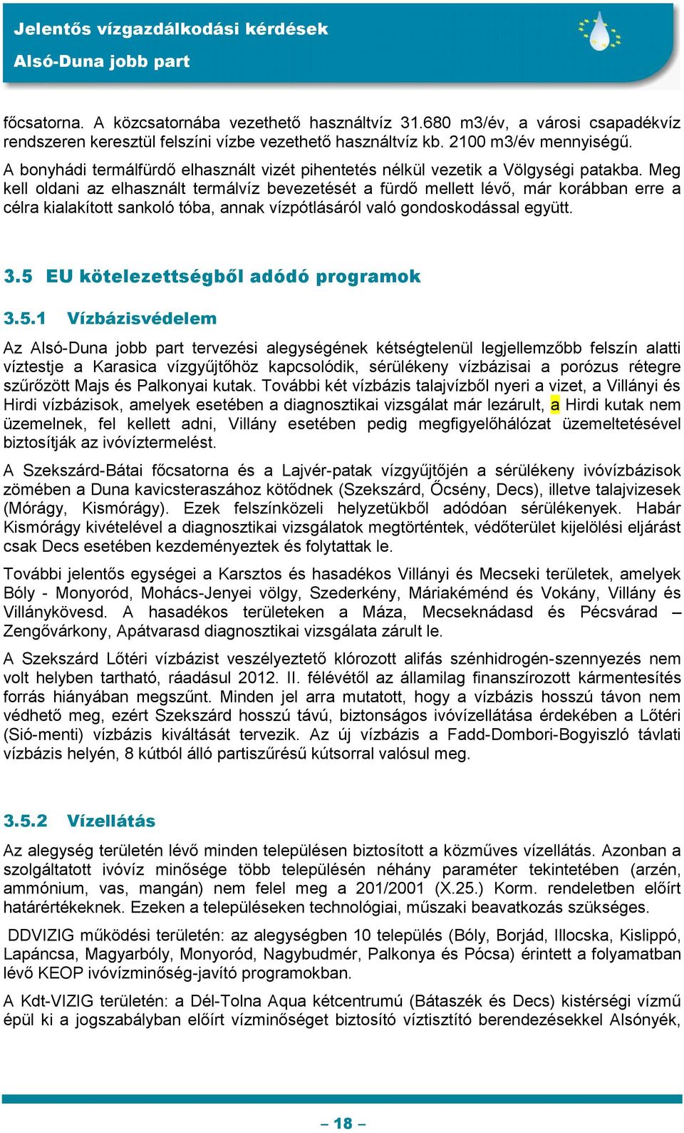 Meg kell oldani az elhasznált termálvíz bevezetését a fürdő mellett lévő, már korábban erre a célra kialakított sankoló tóba, annak vízpótlásáról való gondoskodással együtt. 3.