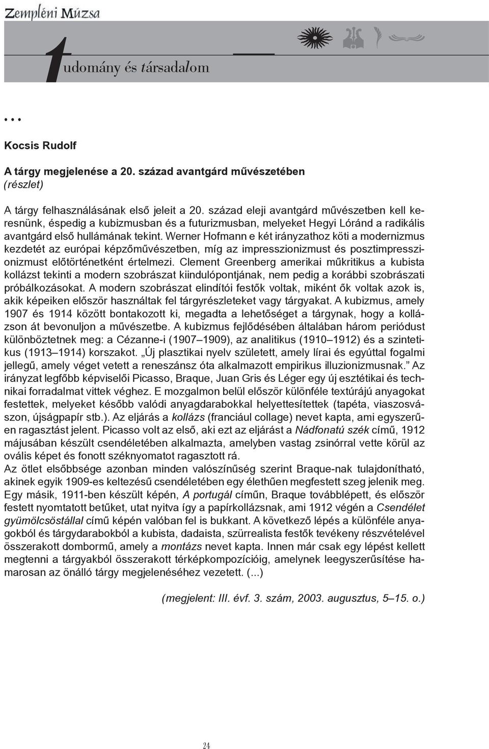 Werner Hofmann e két irányzathoz köti a modernizmus kezdetét az európai képzőművészetben, míg az impresszionizmust és posztimpresszionizmust előtörténetként értelmezi.