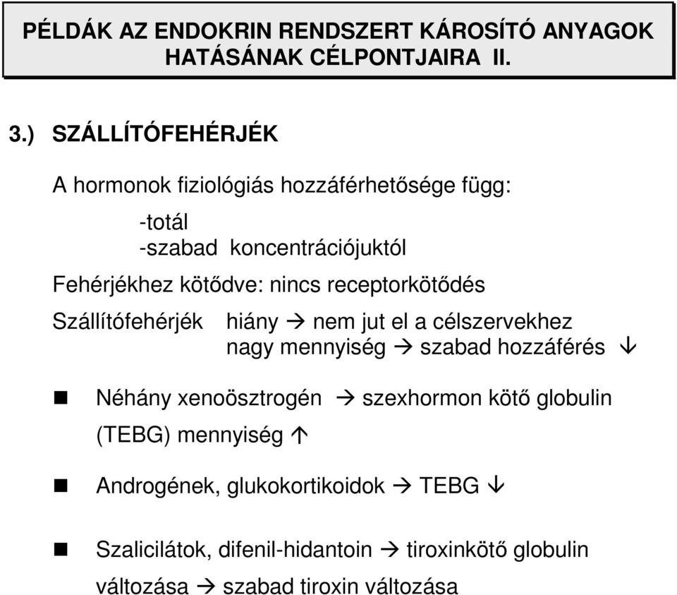 nincs receptorkötıdés Szállítófehérjék hiány nem jut el a célszervekhez nagy mennyiség szabad hozzáférés Néhány