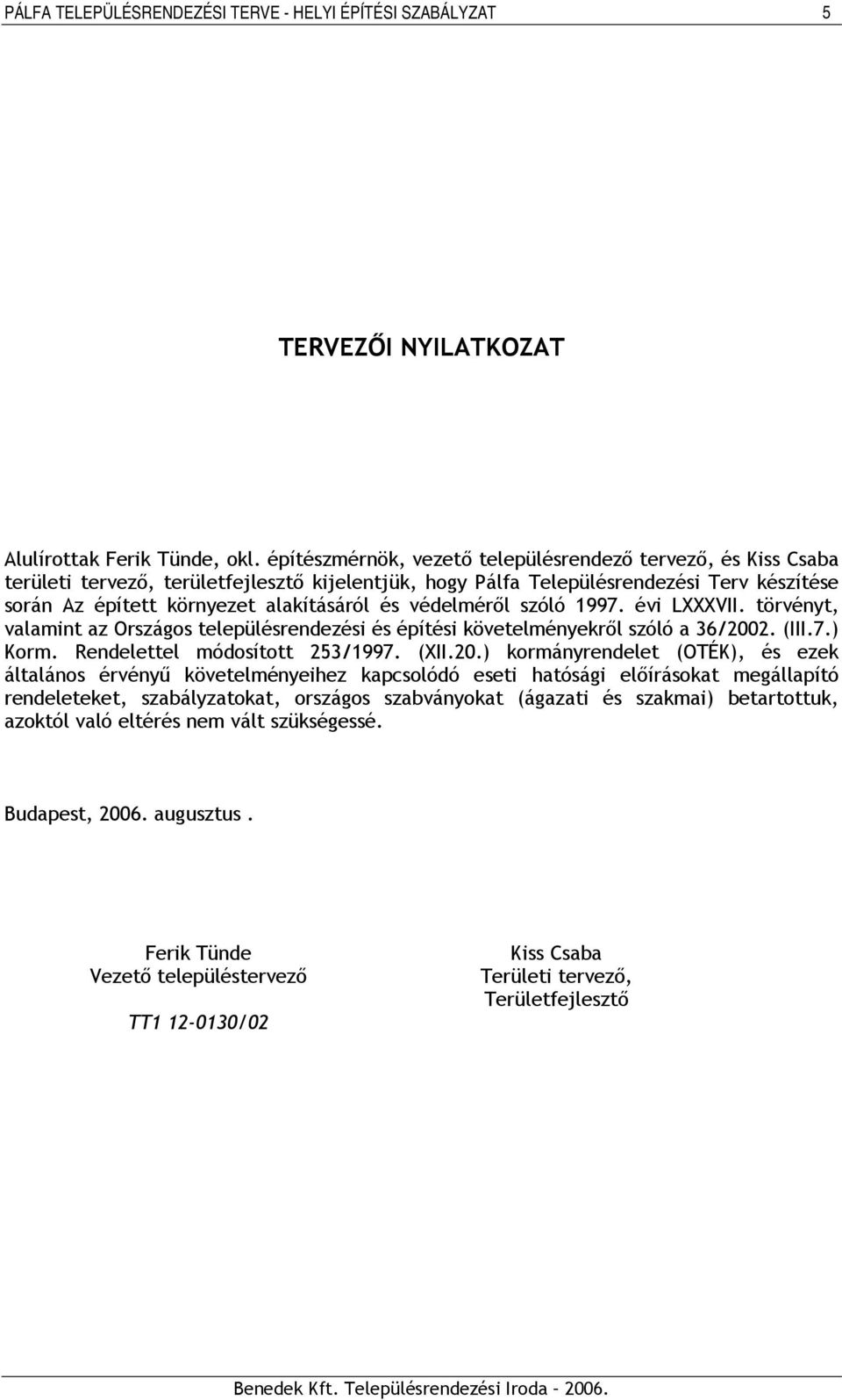 védelméről szóló 1997. évi LXXXVII. törvényt, valamint az Országos településrendezési és építési követelményekről szóló a 36/200