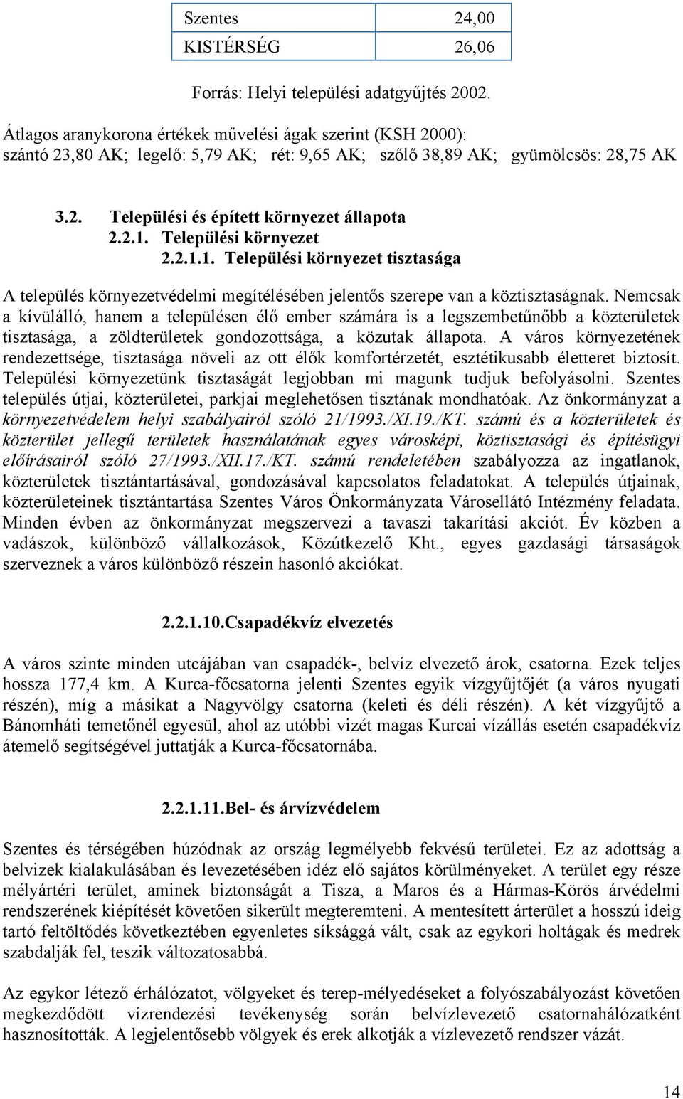 Települési környezet 2.2.1.1. Települési környezet tisztasága A település környezetvédelmi megítélésében jelentős szerepe van a köztisztaságnak.