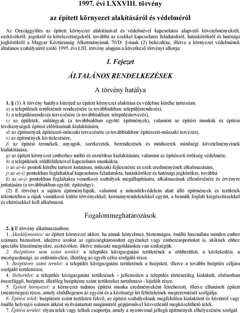 kötelezettségekről, továbbá az ezekkel kapcsolatos feladatokról, hatáskörökről és hatósági jogkörökről a Magyar Köztársaság Alkotmányának 70/D.