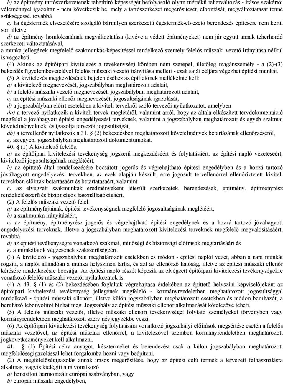 homlokzatának megváltoztatása (kivéve a védett építményeket) nem jár együtt annak teherhordó szerkezeti változtatásával, a munka jellegének megfelelő szakmunkás-képesítéssel rendelkező személy