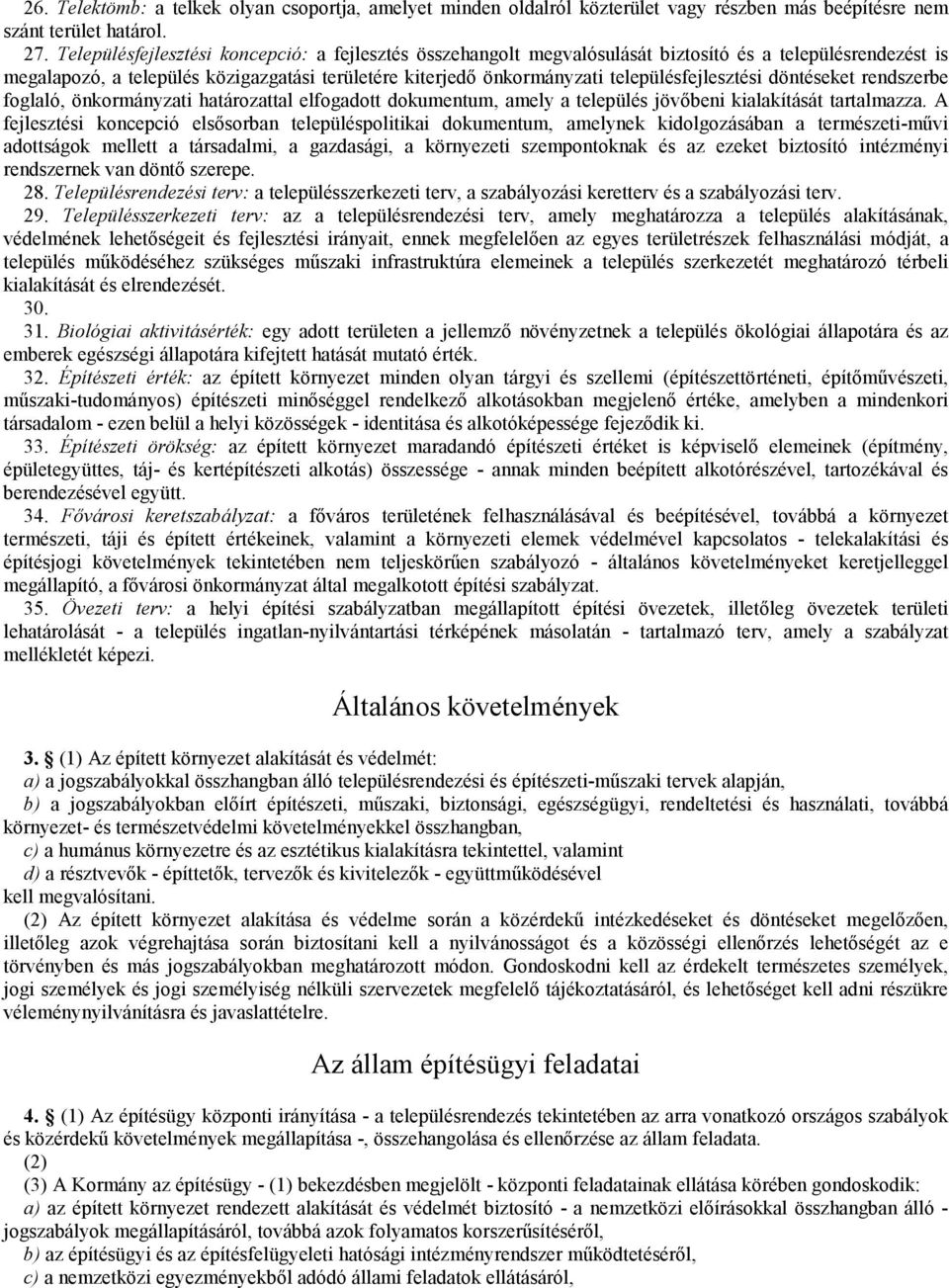 településfejlesztési döntéseket rendszerbe foglaló, önkormányzati határozattal elfogadott dokumentum, amely a település jövőbeni kialakítását tartalmazza.